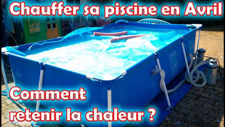 Faire Chauffer Et Maintenir La Chaleur De Sa Piscine Hors Sol En Avril dedans Chauffer Une Piscine