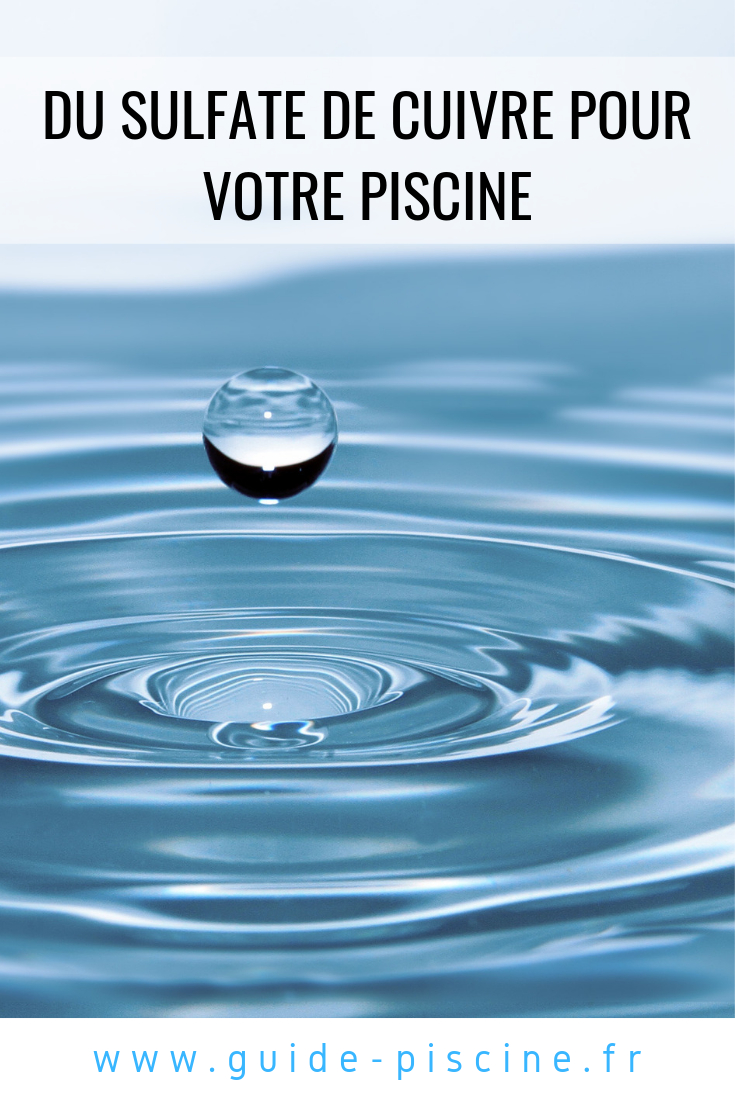 Du Sulfate De Cuivre Pour Votre Piscine - Guide-Piscine.fr ... encequiconcerne Sulfate De Cuivre Pour Piscine