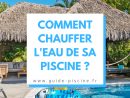 Un Chauffage Pour L'Eau De Votre Piscine - Guide-Piscine.fr ... serapportantà Comment Chauffer Sa Piscine Astuce