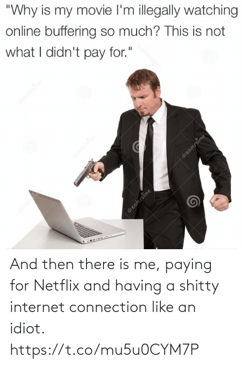And Then There Is Me Paying For Netflix And Having A ... pour Idoit Connect