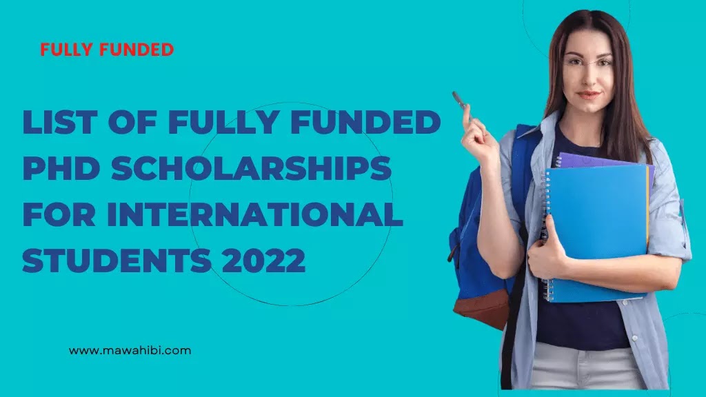 List of Fully Funded PhD Scholarships for International Students 2022