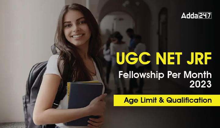 UGC NET JRF Fellowship Per Month 2023, Age Limit & Qualification